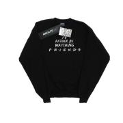 Friends Dames rather be watching sweatshirt